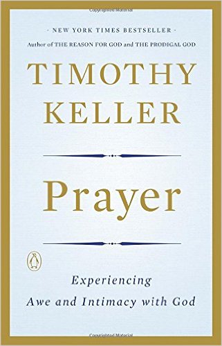 Pastor and theologian Timothy Keller brings theory and practice together in "Prayer: Experiencing Awe and Intimacy with God" (Photo via Amazon)